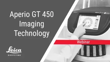 Aperio GT 450 Scanner Imaging Technology Webinar Thumbnail