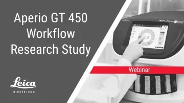 Aperio GT 450 Digital Pathology Scanner Workflow Research Study Webinar Thumbnail