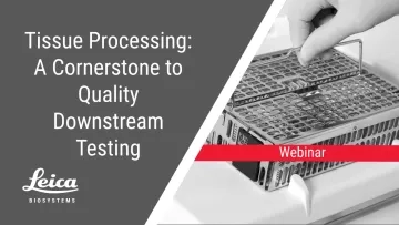 Tissue Processing: A Cornerstone to Quality Downstream Testing Webinar Thumbnail
