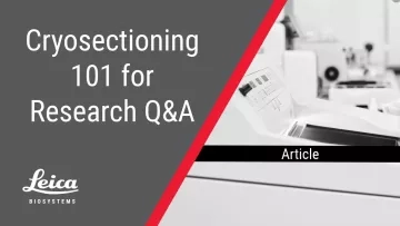 Cryosectioning 101 for Research: Q&A Article Thumbnail