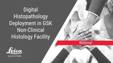 Digital Histopathology Deployment in GSK Non-Clinical Histology Facility Webinar Thumbnail