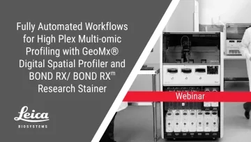 Fully Automated Workflows for High Plex Multi-omic Profiling with GeoMx® Digital Spatial Profiler and BOND RX/ BOND RXm Research Stainer Webinar Thumbnail