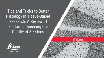 Tips and Tricks to Better Histology in Tissue-Based Research: A Review of Factors Influencing the Quality of Sections Webinar Thumbnail