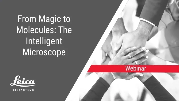 From Magic to Molecules: The Intelligent Microscope Webinar